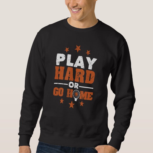 Spielen Sie Hard oder Go Zuhause Funny Basketball  Sweatshirt (Vorderseite)