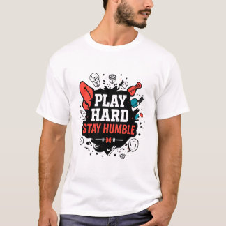 Spielen Sie hart, Bleibe Humble T-Shirt