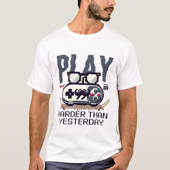 Spielen Sie härter als gestern T-Shirt (Vorderseite)