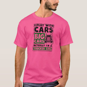 Spielen Sie mit großen Autos Trucker Girl T-Shirt