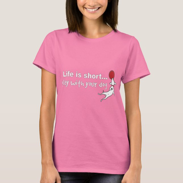 Spielen Sie mit Ihrem Hund T-Shirt (Vorderseite)
