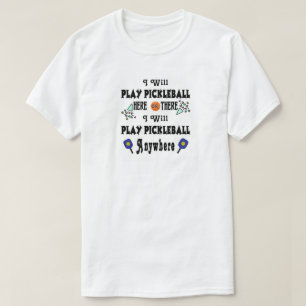 Spielen Sie Pickleball hier oder da oder überall S T-Shirt