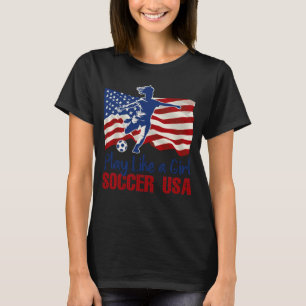 Spielen Sie wie ein Girl USA Fußball Team American T-Shirt