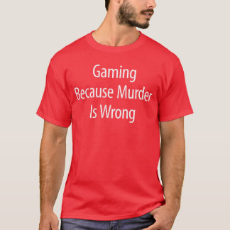 Spielen, weil Mord falsch ist Freund T-Shirt