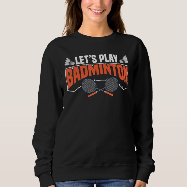 Spielen wir Badminton Racket Shuttlecocks Birdies  Sweatshirt (Vorderseite)