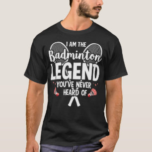 Spieler Lustig Ich Bin Die Badminton-Legende Die D T-Shirt