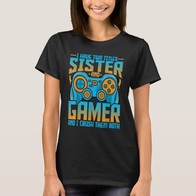 Spielerin Ich habe zwei Titel Schwester und Gamer T-Shirt (Vorderseite)