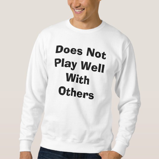 Spielt gut nicht mit anderen sweatshirt (Vorderseite)