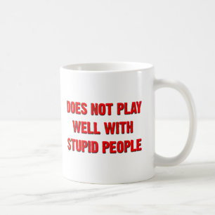 Spielt nicht gut mit dummen Leuten Lustiger Becher Kaffeetasse