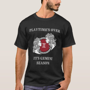Spielzeit -€™S over It’S Zwillingssaison T-Shirt