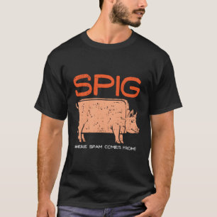 Spig, wo Spam kommt von meinem lustigen Schweinefl T-Shirt
