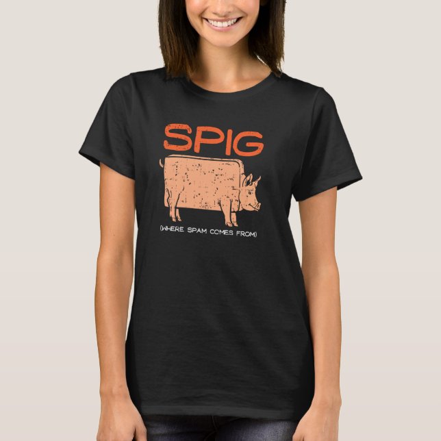 Spig, wo Spam kommt von meinem lustigen Schweinefl T-Shirt (Vorderseite)