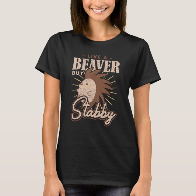 Spiky Rodent Like a Beaver but Stabby Porcupine T-Shirt (Vorderseite)