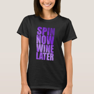 Spin Class Joke Spinning Instructor Spin Now Wine T-Shirt