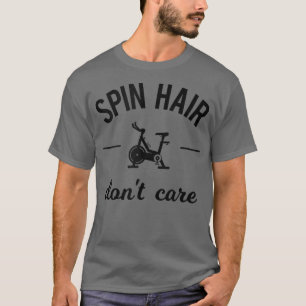 Spin Hair Funny Gym Sprichwort Spinning Cla T-Shirt