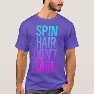 Spin Hair Funny Gym Workout Sprichwort Spin T-Shirt