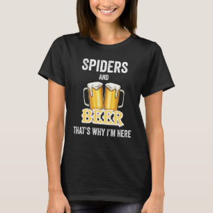 Spinnen und Bier Deshalb bin ich hier T-Shirt