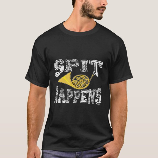 Spit Happens Funny French Horn Player Jazz Band Ho T-Shirt (Vorderseite)