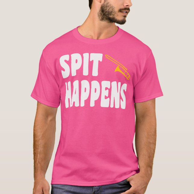 Spit Happens Trombone Marching Band Music Orcheste T-Shirt (Vorderseite)
