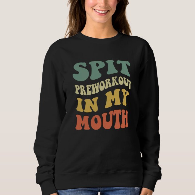 Spit Preworkout In Meinen Mund Sweatshirt (Vorderseite)