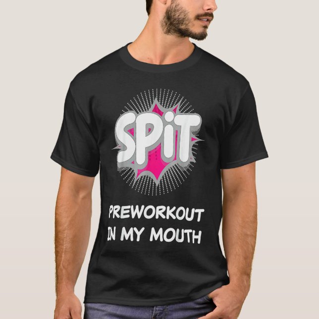 Spit Preworkout In My Mouth  10 T-Shirt (Vorderseite)