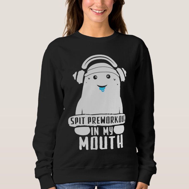 Spit Preworkout In My Mouth Funny Workout Gym Sayi Sweatshirt (Vorderseite)