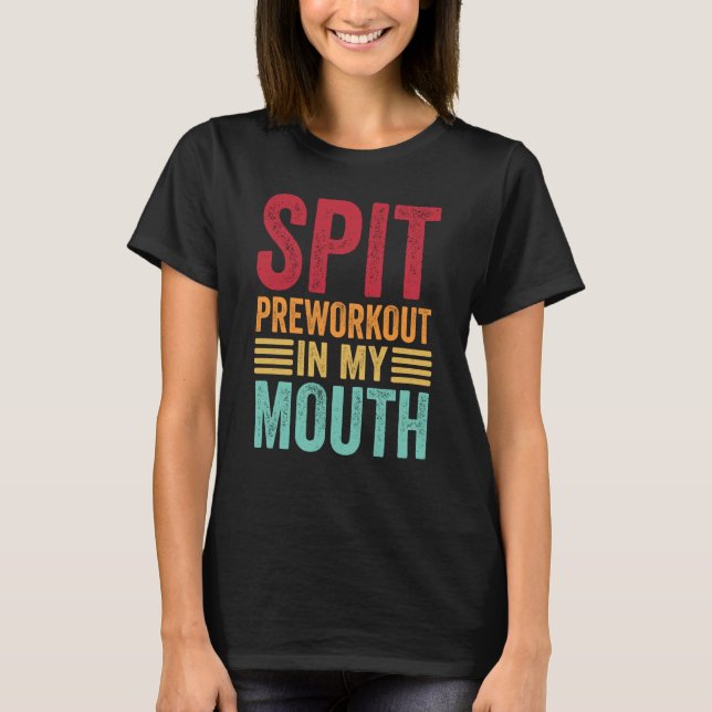 Spit Preworkout In My Mouth Gym Workout Internet M T-Shirt (Vorderseite)