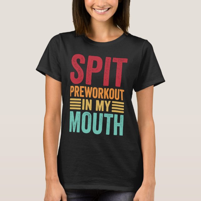 Spit Preworkout In My Mouth  Gym Workout Internet  T-Shirt (Vorderseite)