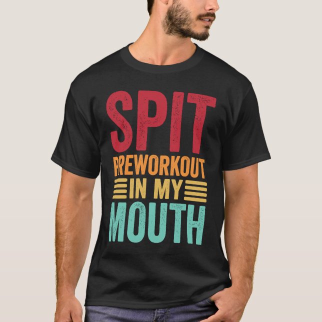 Spit Preworkout In My Mouth  Gym Workout Internet  T-Shirt (Vorderseite)
