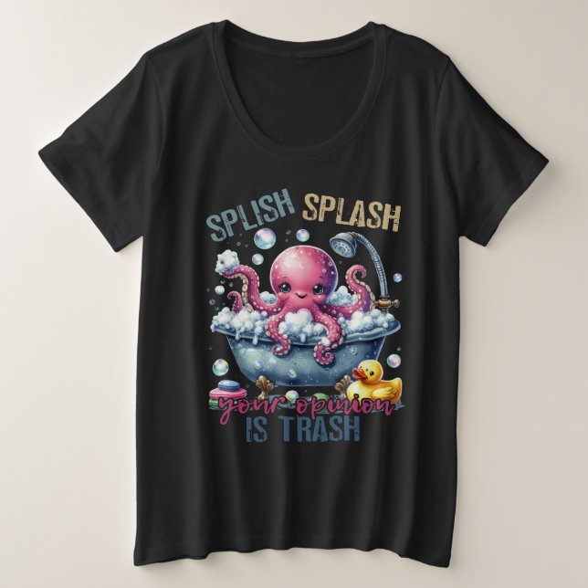 Splash Splash Your Opinion Is Trash  Große Größe T-Shirt (Design vorne)