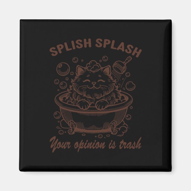 Splish Splash Ihre Meinung ist Müll Funny Chat Magnet (Vorne)