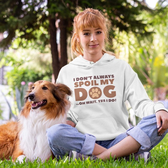 Spoil My Dog Hoodie (Von Creator hochgeladen)