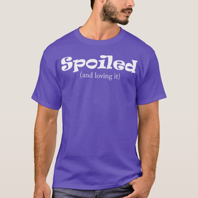 spoiled and i love it friends T-Shirt (Vorderseite)
