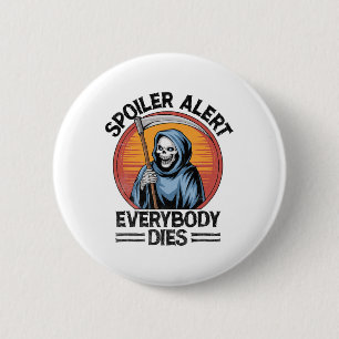 Spoiler Alert Everybody Dies Grim Sensenmann Hallo Button