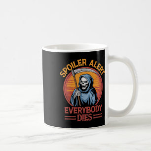 Spoiler Alert Everybody Dies Grim Sensenmann Hallo Kaffeetasse