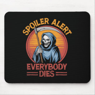 Spoiler Alert Everybody Dies Grim Sensenmann Hallo Mousepad