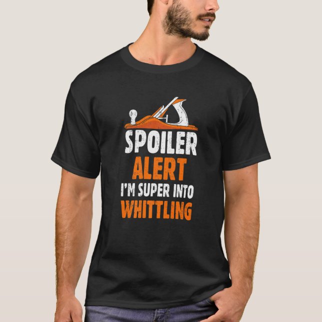 Spoiler Alert Ich bin super in Whittling Woodcarvi T-Shirt (Vorderseite)