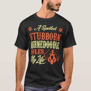 Spoke Stubborn Bernedoodle regiert mein Leben T-Shirt
