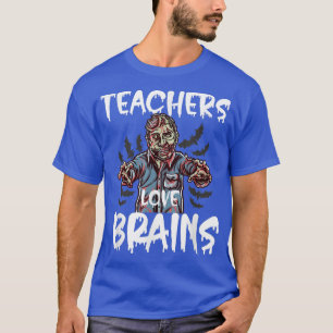 Spooky Funny Halloween Teachers Love Brains Zombie T-Shirt