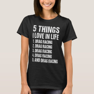 Sport 5 Dinge, die ich im Leben liebe Drag Racing T-Shirt