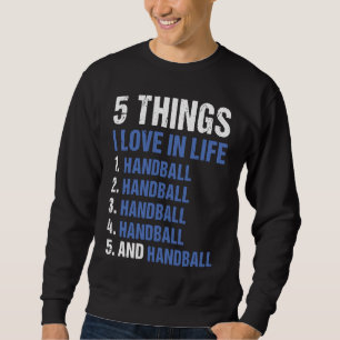 Sport 5 Dinge, die ich im Leben liebe Handball 1 Sweatshirt