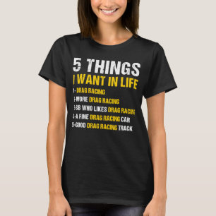 Sport 5 Dinge, die ich im Life Drag Racing Gewollt T-Shirt