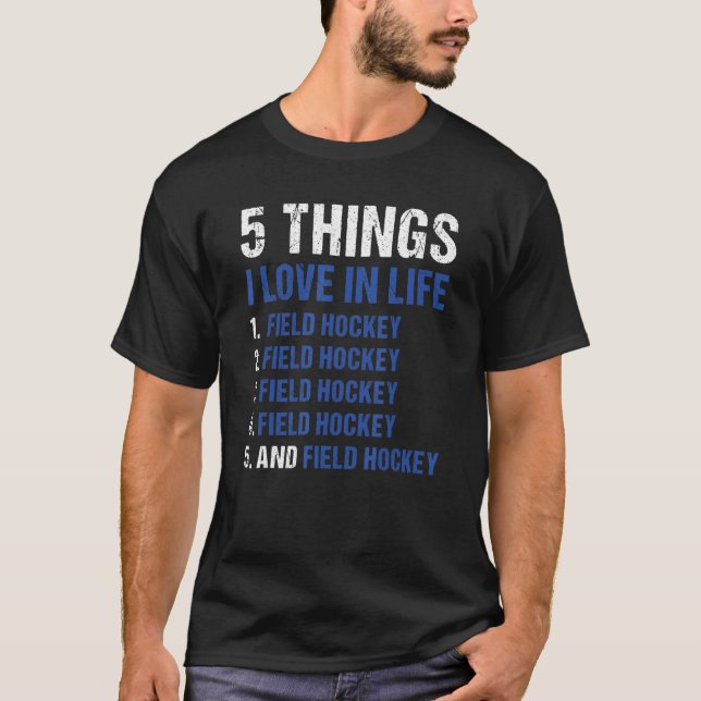 Sport 5 Things I Love In Life Field Hockey_1 T-Shirt (Vorderseite)