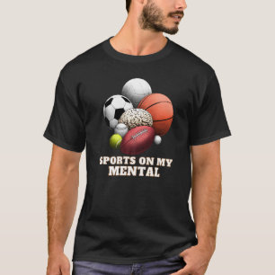 Sport auf meinem MentalBaseball Basketball Fußball T-Shirt