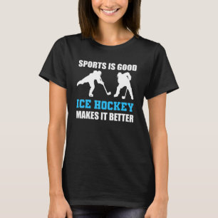 Sport ist gut Eishockey macht es besser Eishockey T-Shirt