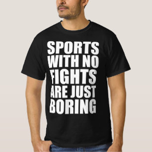 Sport ohne Kämpfe ist einfach langweilig T-Shirt