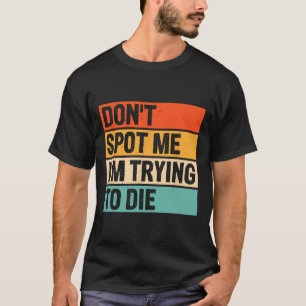 Spotte mir nicht, dass ich versuche, Gym-Workout D T-Shirt