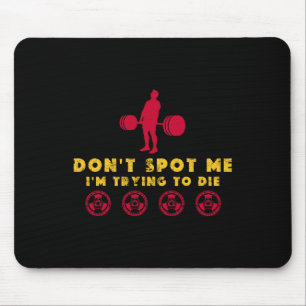 Spotten Sie mich nicht2 Ich versuche beim Bodybuil Mousepad