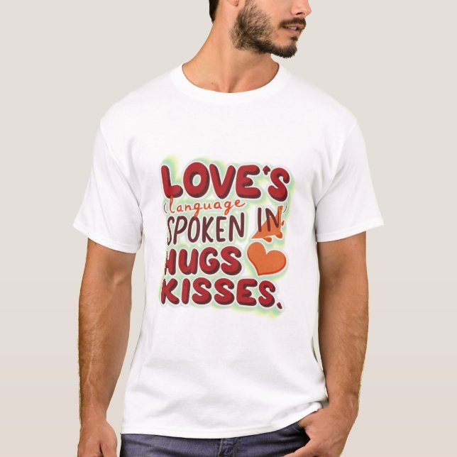 Sprache der Liebe wird in Umarmungen und Kisses ge T-Shirt (Vorderseite)