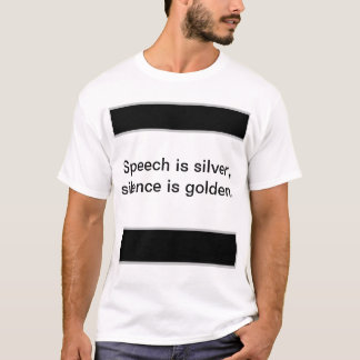 Sprache ist Silber, Schweigen ist Gold. T-Shirt